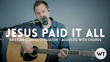 Jesus Paid It All - Kristian Stanfill (Passion) - acoustic with chords