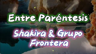 Shakira & Grupo Frontera - Entre Parentesis (#lirycs #letra )