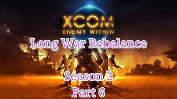 [Casual Play] Long War Rebalance: Season 2 Part 6