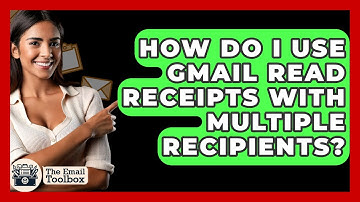 How Do I Use Gmail Read Receipts With Multiple Recipients? - TheEmailToolbox.com
