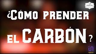 CÓMO PRENDER EL CARBÓN