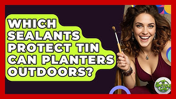 Which Sealants Protect Tin Can Planters Outdoors? - The Upcycle Lab