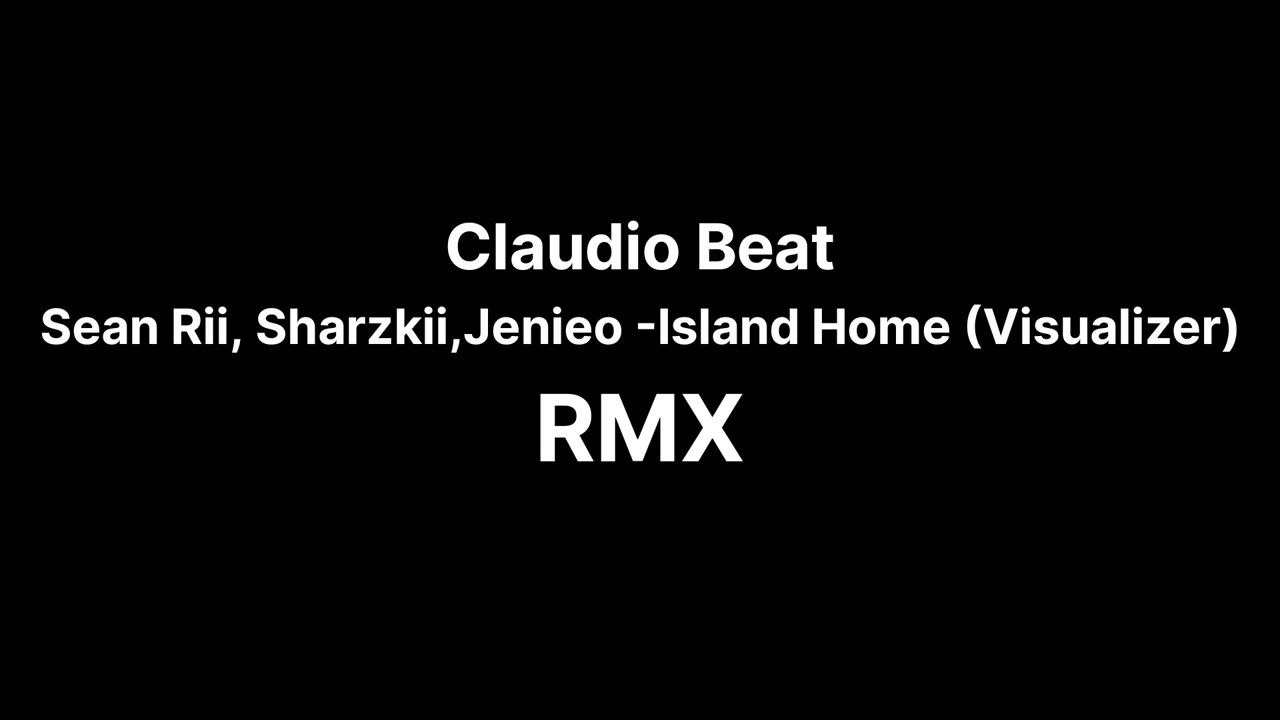 Sean Rii, Sharzkii,Jenieo -Island Home (Visualizer)MIX_by Claudio beat