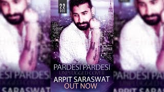 Pardesi Pardesi Unplugged Version 2018 Arpit Saraswat | Raja Hindustani