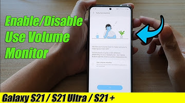 Galaxy S21/Ultra/Plus: How to Enable/Disable Use Volume Monitor