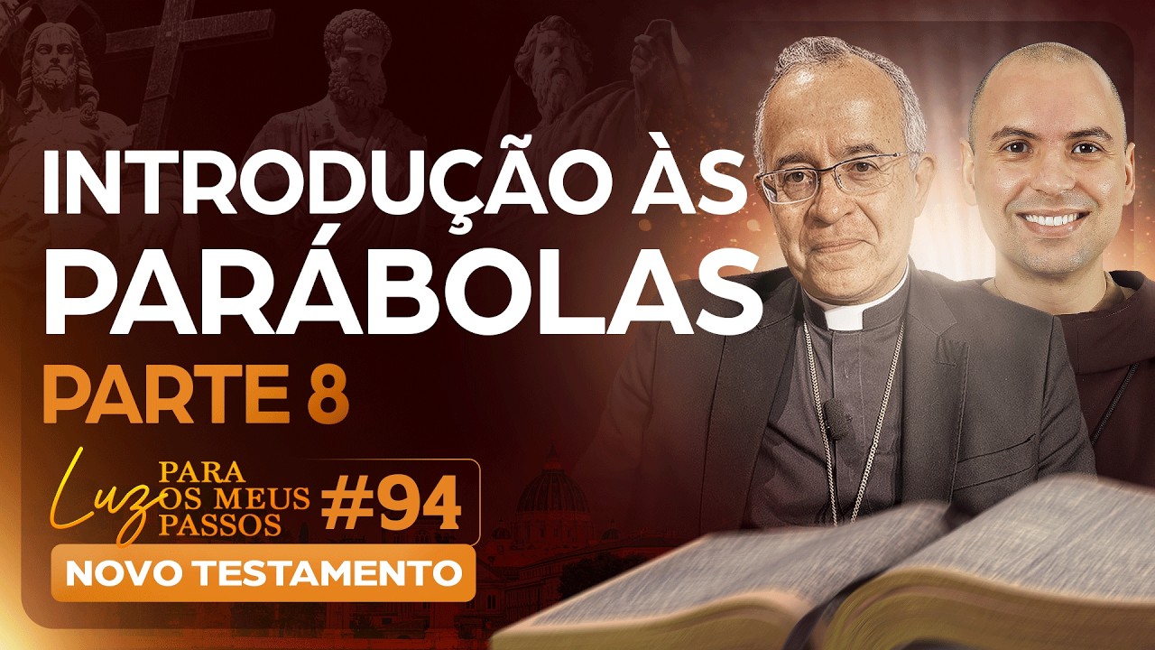 Introdução às Parábolas | Parte 8 | Luz para os meus passos | Novo Testamento | #94