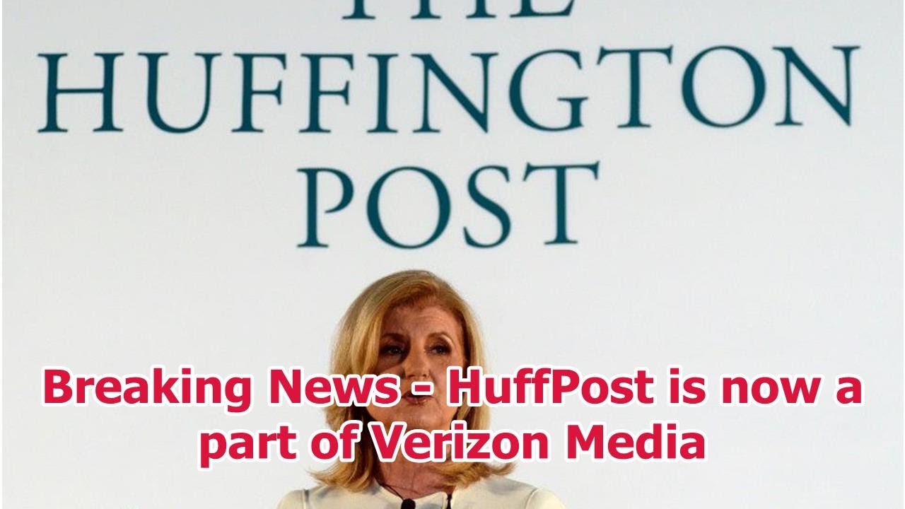 Breaking News - HuffPost is now a part of Verizon Media