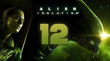 Alien: Isolation Walkthrough Part 12 Gameplay Playthrough Let