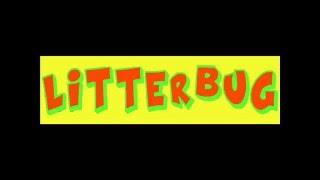 LITTERBUG - you dont want what i dont want