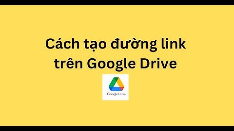 Cách tạo đường link trên Google Drive