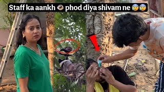 Staff ka aankh 👁️ phod diya shivam ne 😨😨 | big loss 