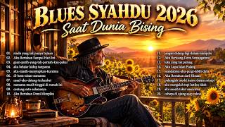 BLUES SYAHDU 2026 🎸 Saat Dunia Bising, Dengarkan Ini | Lagu Blues Indonesia Paling Menyentuh