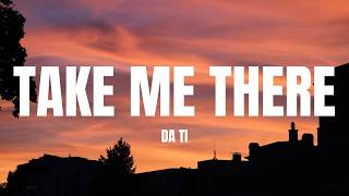 DA TI - Take Me There (Lyrics)
