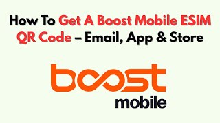 How To Get A Boost Mobile ESIM QR Code – Email, App & Store