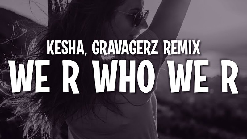 Kesha - We R Who We R (Gravagerz Remix) (Lyrics)