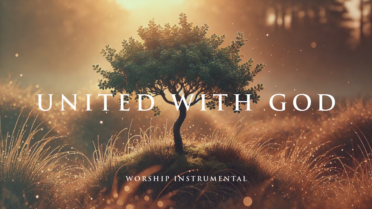 UNITED WITH GOD - Soothing Worship Instrumental for Prayer, Devotion, and Peace