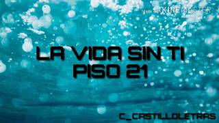 PISO 21 - LA VIDA SIN TI (LETRA)