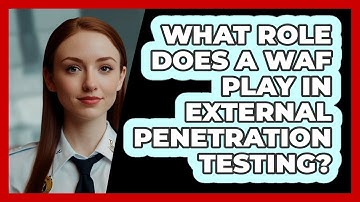 What Role Does A WAF Play In External Penetration Testing? - SecurityFirstCorp.com
