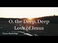 O, the Deep, Deep Love of Jesus - Taryn Harbridge