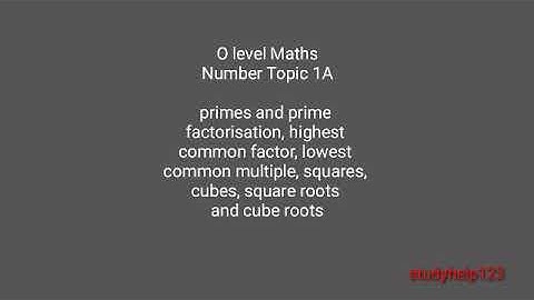 O level Maths Number Topic 1A : prime factorisation, HCF, LCM, square, cube, square root, cube root