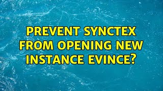 Ubuntu Prevent Synctex From Opening New Instance Evince?