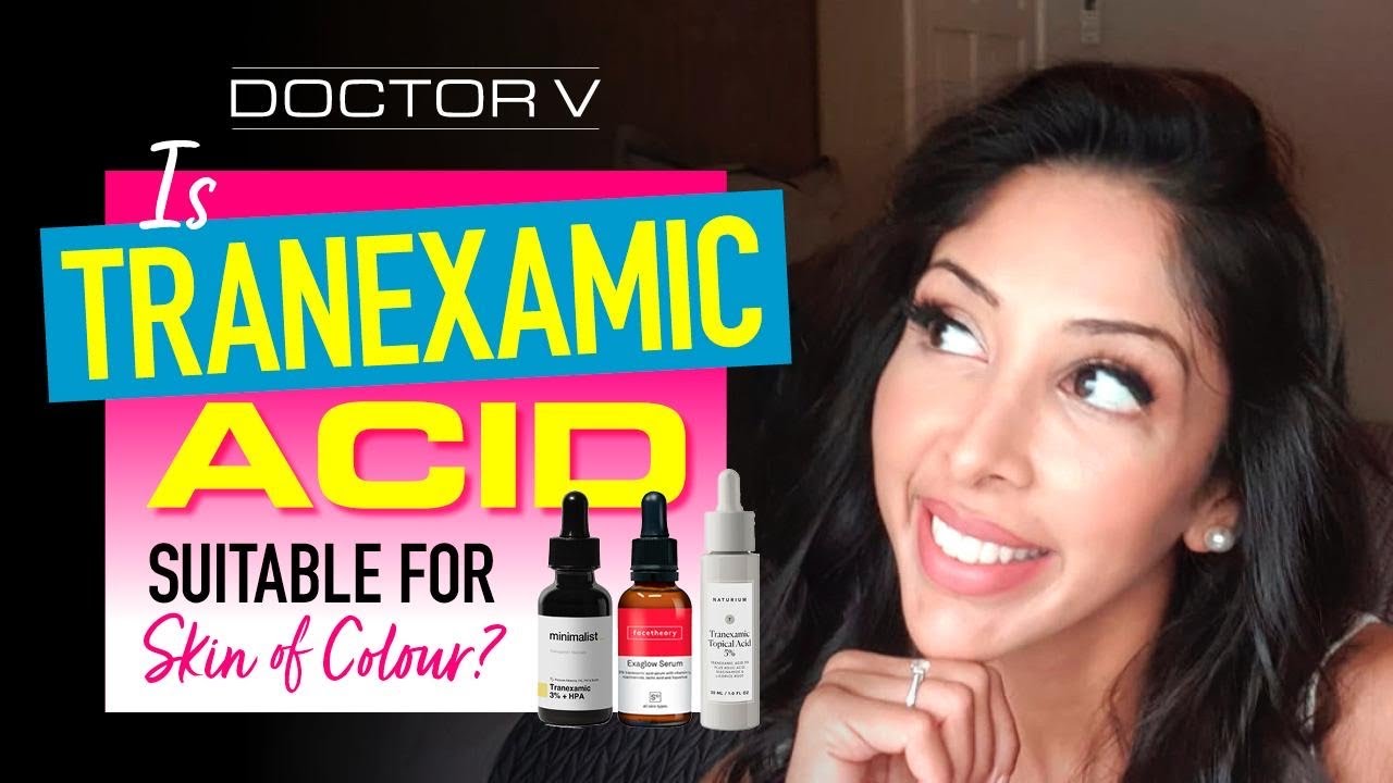 Doctor v Is Tranexamic Acid Suitable For Skin Of Colour Brown Or Black Skin YouTube