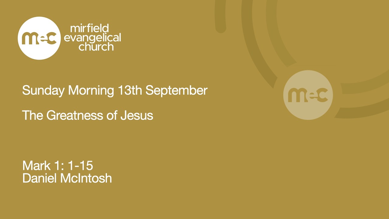 Mirfield Evangelical Church Sunday Evening 13th September:  The Greatness of Jesus