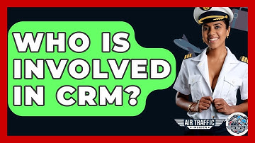 Who Is Involved In CRM? - Air Traffic Insider