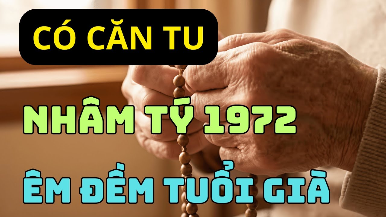 Tại Sao Nhâm Tý 1972 Được Tổ Tiên Che Chở? Bí Mật Về Phúc Đức Và Tuổi Già Viên Mãn.