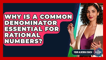 Why Is A Common Denominator Essential For Rational Numbers? - Your Algebra Coach