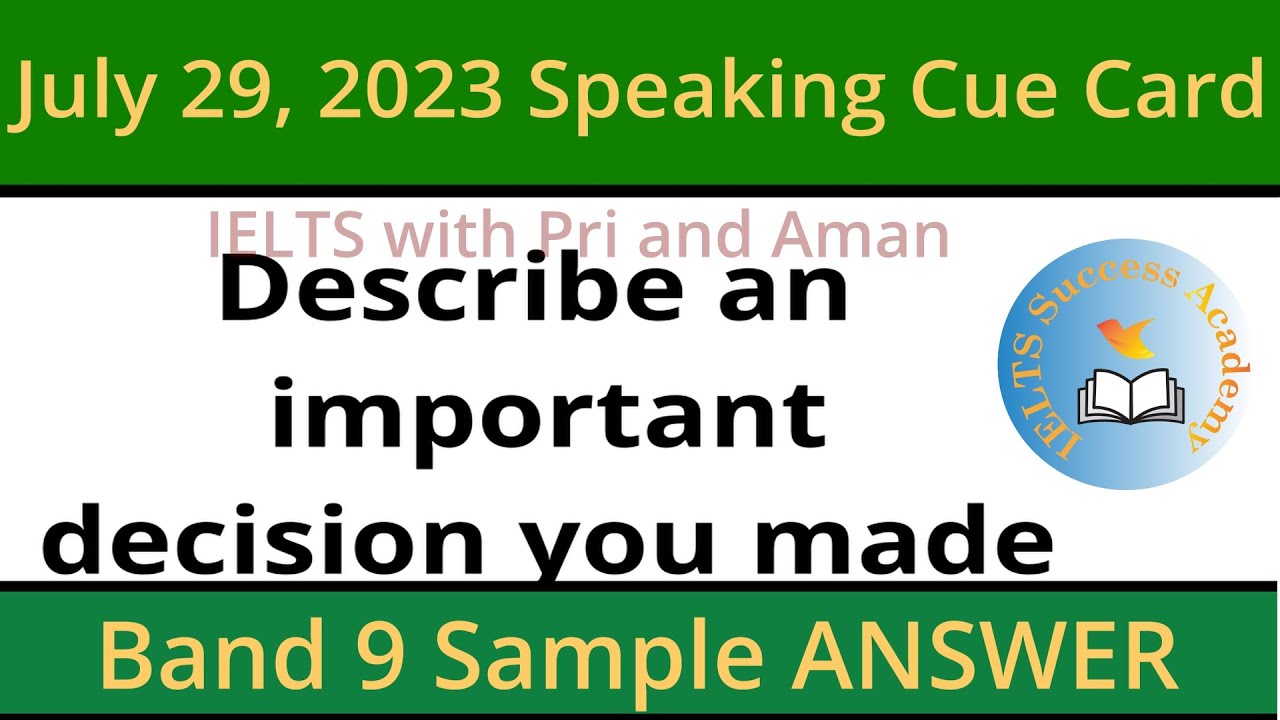 Describe an important decision you made cue card- MAY-AUGUST 2023 Cue Card- IELTS Band 9 Answer