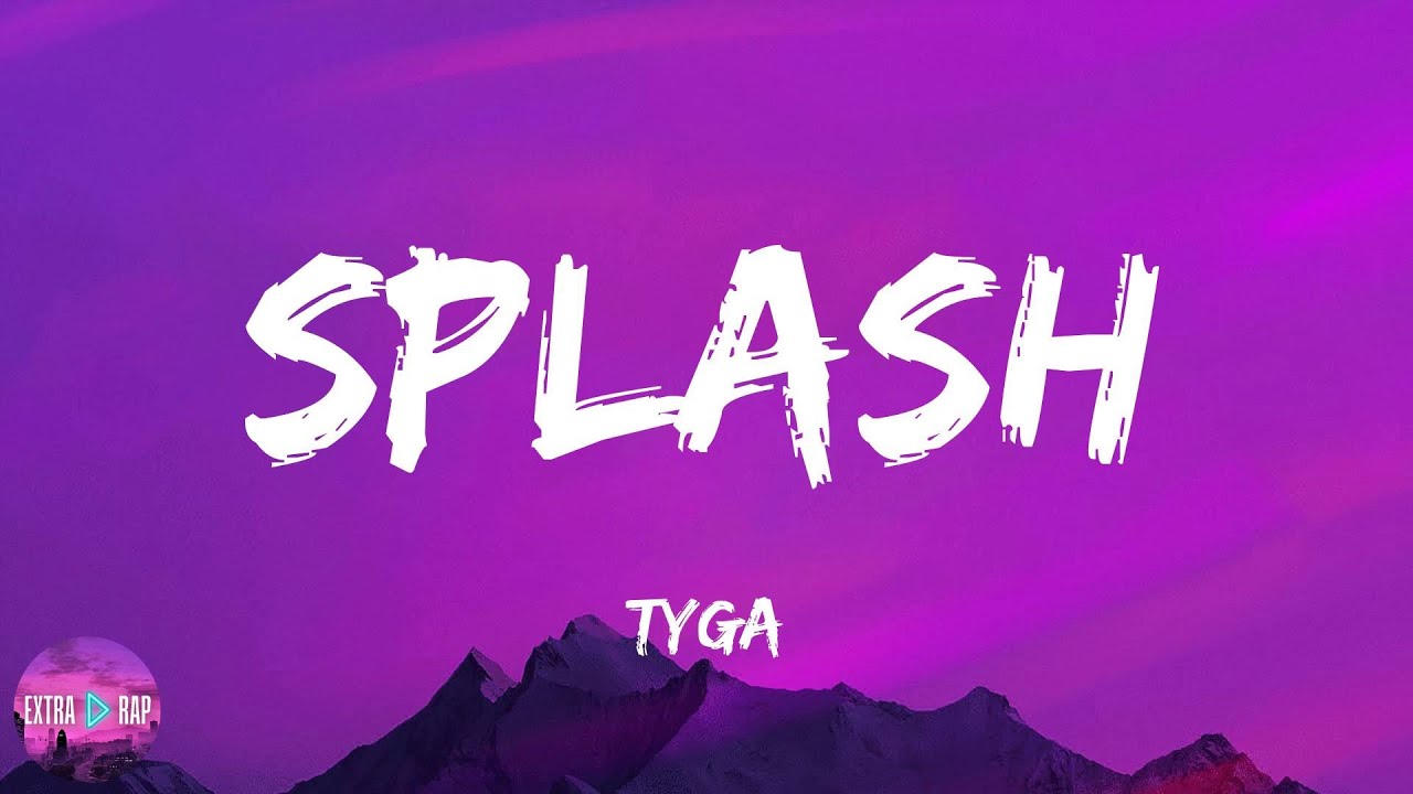 Tyga - Splash (lyrics)