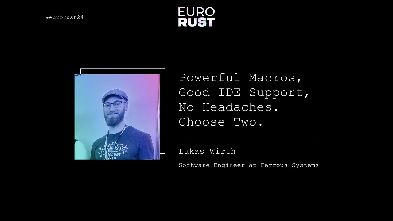 Powerful Macros, Good IDE Support, No Headaches. Choose Two - Lukas Wirth | EuroRust 2024