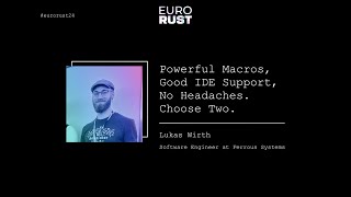 Powerful Macros, Good IDE Support, No Headaches. Choose Two - Lukas Wirth | EuroRust 2024