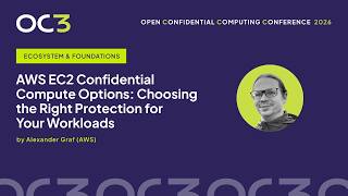 AWS EC2 Confidential Compute Options by Alexander Graf (AWS) – OC3 2026