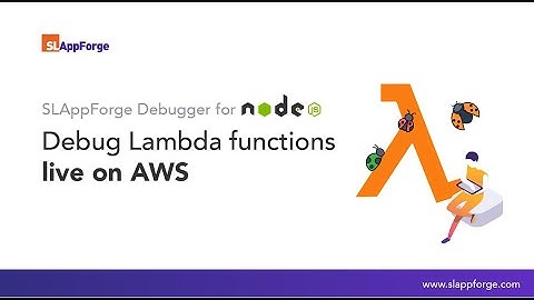 Debug AWS Lambda in Node.js | SLAppForge Debugger