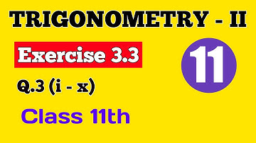 || Trigonometry - II || Exercise 3.3 Q.3 (i - x) || Class 11th ||