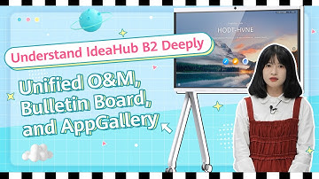 Understand IdeaHub B2 Deeply Unified O&M, Bulletin Board, and AppGallery