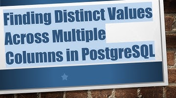 Finding Distinct Values Across Multiple Columns in PostgreSQL