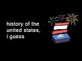 History of the united states i guess