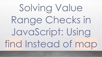Solving Value Range Checks in JavaScript: Using find Instead of map