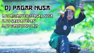 Kumpulan lagu DJ pagar Nusa terbaru || Aisyah garda terdepan dan sakti tonpo aji