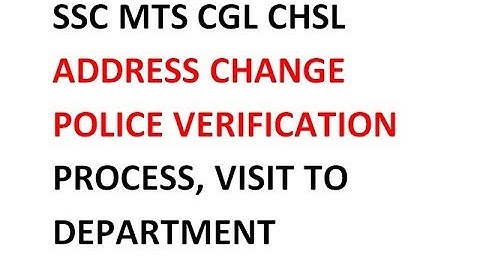 SSC Police Verification Process AND ADDRESS CHAGE ISSUE WHAT to DO NEXT  After you are NOMINATED