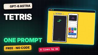 I Built a Tetris Game with One Prompt — GPT-6 Astra, Free, No Code News