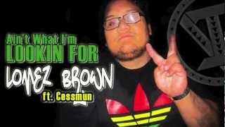 Lomez Brown ft. Cessmun - Ain't What I'm Lookin For ~~~ISLAND VIBE~~~ chords