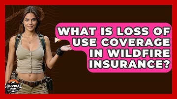 What Is Loss Of Use Coverage In Wildfire Insurance? - Survival Skills for Everyone