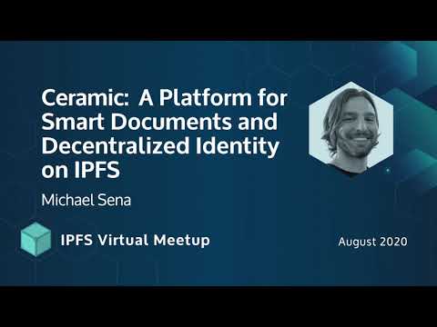 Ceramic: A Platform for Smart Documents and Decentralized Identity on IPFS - Michael Sena