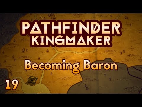 Pathfinder Kingmaker - Ep19 - Becoming Baron