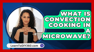 What Is Convection Cooking In A Microwave? - LearnToDIY360.com