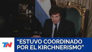 Javier Milei: 'El escándalo de España estuvo coordinado por el Kirchnerismo'